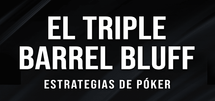 El Triple Barrel Bluff en No-Limit Hold&#8217;em