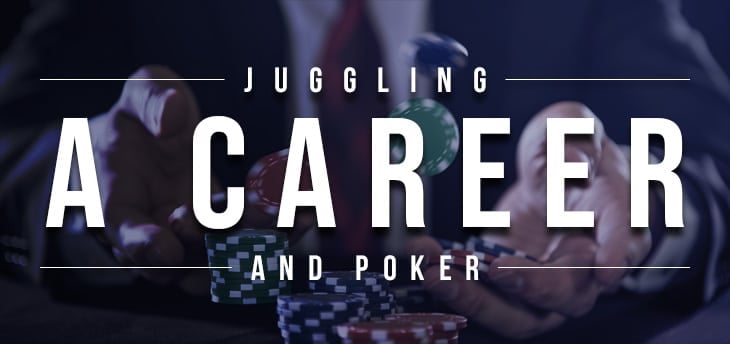 Žonglēšana ar karjeru un pokeru: Vai tas ir iespējams?