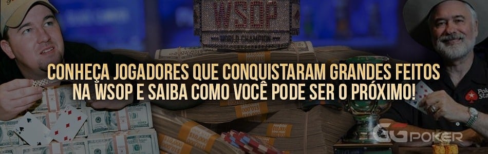 Conheça jogadores que conquistaram grandes feitos na WSOP e saiba como você pode ser o próximo!