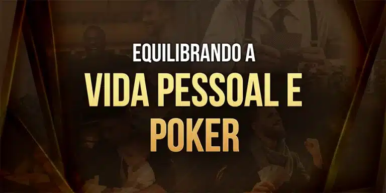 Equilibrando Vida Pessoal e Poker