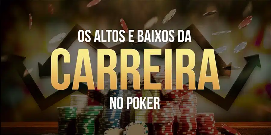 Os Altos e Baixos da Carreira no Poker