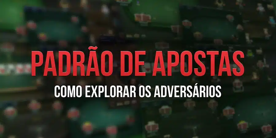 Padrões de Apostas: Como Explorar os Adversários