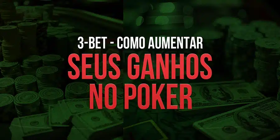 3-Bet: Como Aumentar seus Ganhos no Poker