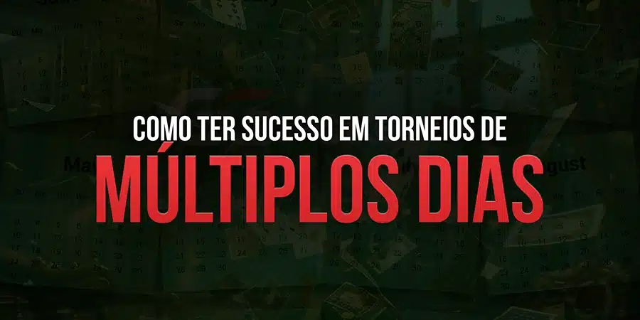 Como ter Sucesso em Torneios de Múltiplos Dias