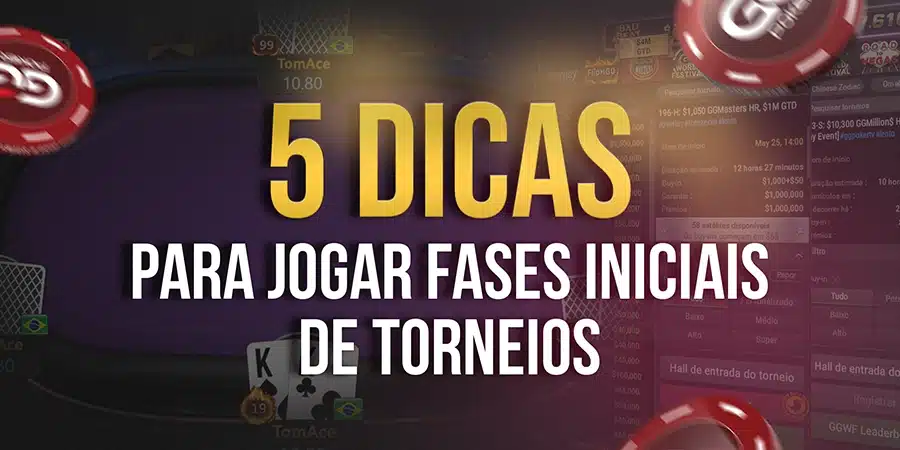 5 Dicas para Jogar Fases Iniciais de Torneios