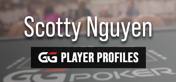 HỒ SƠ NGƯỜI CHƠI – Scotty ‘Hoàng tử Poker’ Nguyen