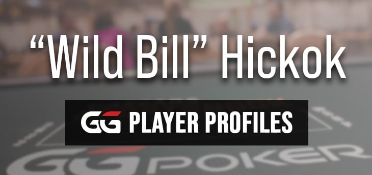 PLAYER PROFILE: &#8220;Wild Bill&#8221; Hickok