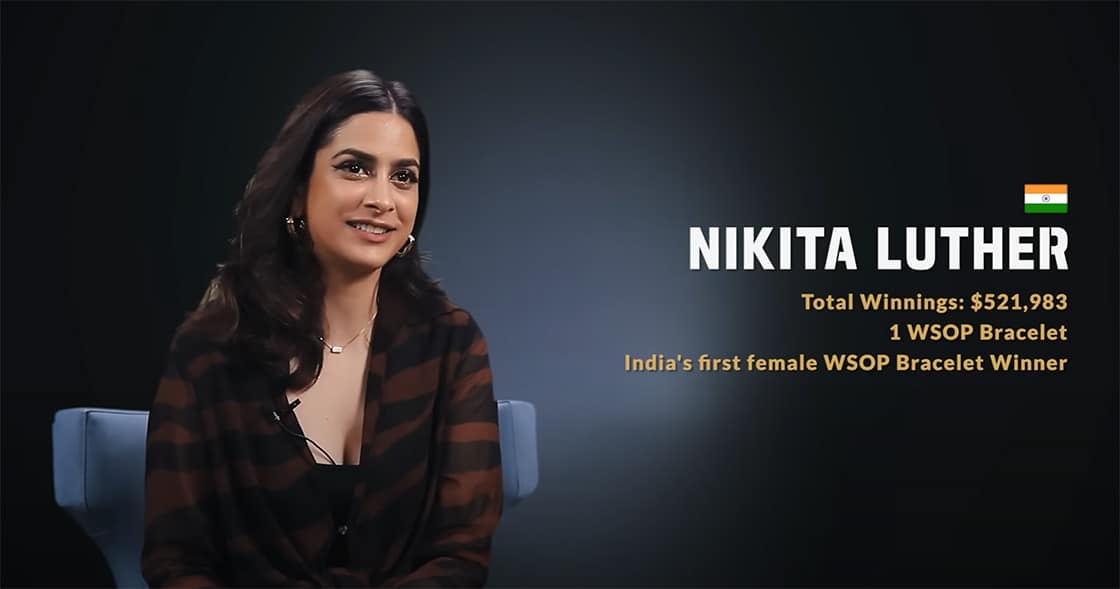 Nikita Luther dari India. Total Kemenangan: $521,983. 1 Gelang WSOP. Pemenang Gelang WSOP Wanita Pertama dari India.