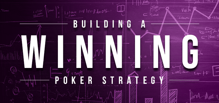 A Guide To Building a Winning Poker Strategy