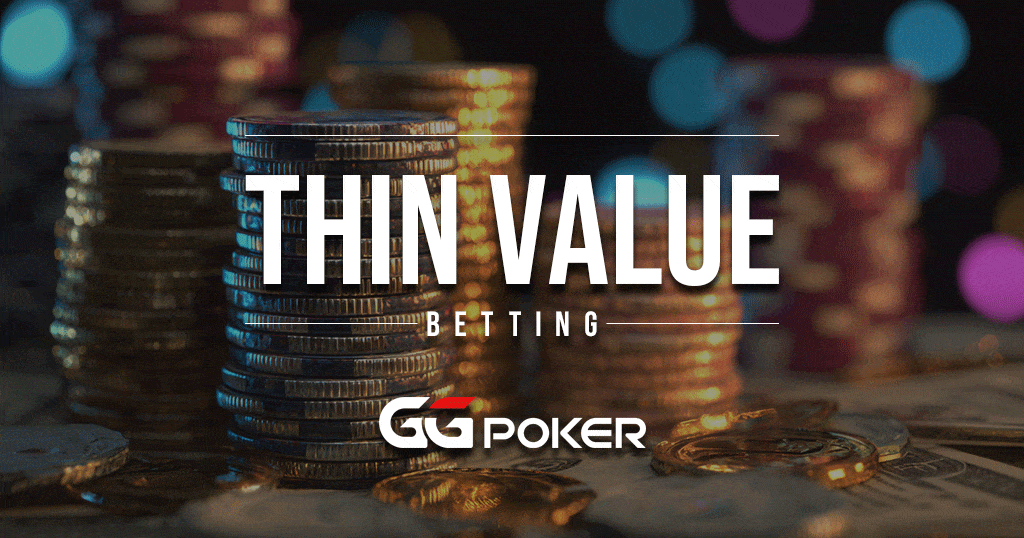 Thin Value Betting: Extracting Maximum Value